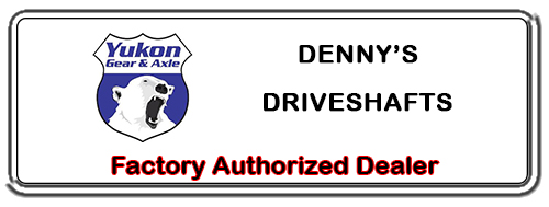 DENNY'S DRIVESHAFTS is a FACTORY AUTHORIZED YUKON Dealer