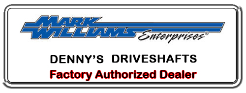 DENNY'S DRIVESHAFTS is a FACTORY AUTHORIZED MARK WILLIAMS ENTERPRISES Dealer